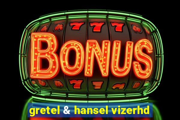 gretel & hansel vizerhd